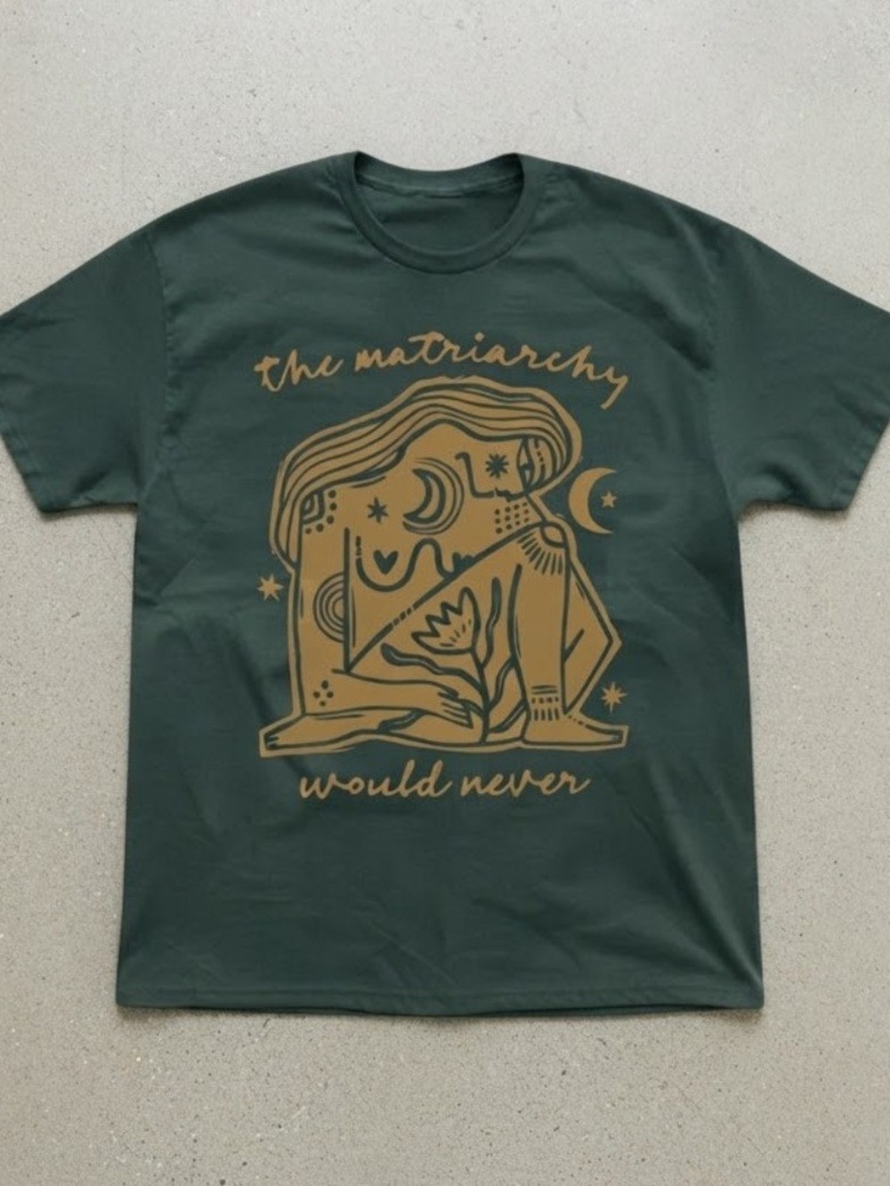 The Matriarchy Would Never Feminist Graphic Green Gildan T-Shirt